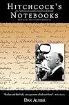 Hitchcock's Notebooks: An Authorized and Illustrated Look Inside the Creative Mind of Alfred Hitchcock