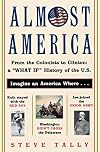 Almost America : From the Colonists to Clinton : A "What If" History of the U.S.