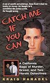 Catch Me If You Can: A California Saga of Murder, Greed, and Two Heroic Detectives (True Crime)