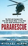 Pararescue: The Skill and Courage of the Elite 106th Rescue Wing--The True Story of an Incredible Rescue at Sea and the Heroes Who Pulled It Off