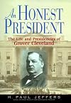 An Honest President: The Life and Presidencies of Grover Cleveland