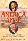 America Afire: Jefferson, Adams, and the Revolutionary Election of 1800