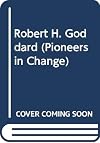 Robert H. Goddard (Pioneers in Change)