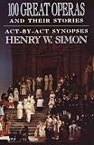 100 Great Operas And Their Stories Actbyact Synopses