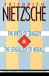 The Birth of Tragedy / The Genealogy of Morals