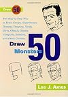Draw 50 Monsters: The Step-by-Step Way to Draw Creeps, Superheroes, Demons, Dragons, Nerds, Ghouls, Giants, Vampires, Zombies, and Other Scary Creatures