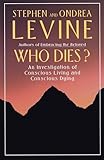 Who Dies An Investigation Of Conscious Living And Conscious Dying