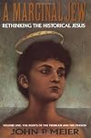 A Marginal Jew: Rethinking the Historical Jesus. Volume I: The Roots of the Problem and the Person