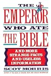The Emperor Who Ate the Bible: And More Strange Facts and Useless Information