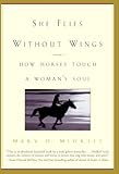 She Flies Without Wings How Horses Touch A Womans Soul