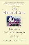 The Normal One: Life with a Difficult or Damaged Sibling