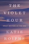 The Violet Hour: Great Writers at the End