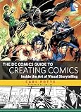 The Dc Comics Guide To Creating Comics Inside The Art Of Visual Storytelling