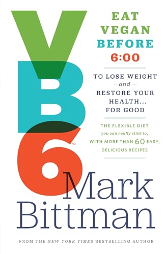 VB6: Eat Vegan Before 6:00 to Lose Weight and Restore Your Health . . . for Good book cover