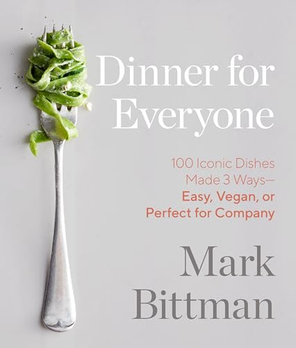 Dinner for Everyone: 100 Iconic Dishes Made 3 Ways--Easy, Vegan, or Perfect for Company: A Cookbook cover