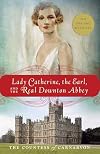 Lady Catherine, the Earl, and the Real Downton Abbey