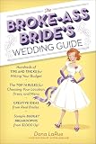 The Brokeass Brides Wedding Guide Hundreds Of Tips And Tricks For Hitting Your Budget