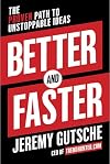 Better and Faster: The Proven Path to Unstoppable Ideas