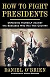 How to Fight Presidents: Defending Yourself Against the Badasses Who Ran This Country