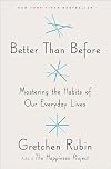 Better Than Before: Mastering the Habits of Our Everyday Lives