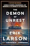 The Demon of Unrest : A Saga of Hubris, Heartbreak, and Heroism at the Dawn of the Civil War - Erik Larson