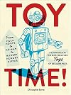 Toy Time!: From Hula Hoops to He-Man to Hungry Hungry Hippos: A Look Back at the Most- Beloved Toys of Decades Past
