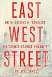 East West Street On The Origins Of Genocide And Crimes Against Humanity