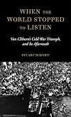 When the World Stopped to Listen: Van Cliburn's Cold War Triumph, and Its Aftermath