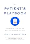 The Patient's Playbook: How to Save Your Life and the Lives of Those You Love