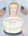 Independence Cake: A Revolutionary Confection Inspired by Amelia Simmons, Whose True History Is Unfortunately Unknown