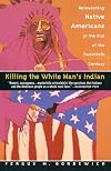Killing the White Man's Indian: Reinventing Native Americans at the End of the Twentieth Century