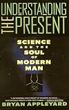 Understanding the Present: Science and the Soul of Modern Man
