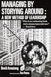 Managing by Storying Around: A New Method of Leadership