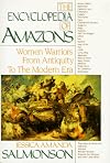 The Encyclopedia of Amazons: Women Warriors from Antiquity to the Modern Era