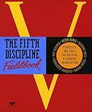 The Fifth Discipline Fieldbook Strategies And Tools For Building A Learning Organization