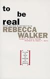 To Be Real: Telling the Truth and Changing the Face of Feminism