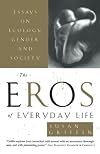 The Eros of Everyday Life: Essays on Ecology, Gender, and Society