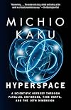 Hyperspace: A Scientific Odyssey Through Parallel Universes, Time Warps, and the Tenth Dimension