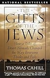 The Gifts Of The Jews How A Tribe Of Desert Nomads Changed The Way Everyone Thinks And Feels