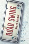 Road Swing: One Fan's Journey Into The Soul Of America's Sports