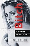 Bitch: In Praise of Difficult Women