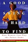 A good swing is hard to find : how women can play the power game