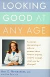 Looking Good at Any Age : A Woman Dermatologist Talks to Women About What to Expect, What to Accept, What Can Be Changed