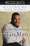 Understanding the Tin Man: Why So Many Men Avoid Intimacy
