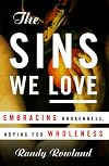 The Sins We Love: Embracing Brokeness, Hoping for Wholeness