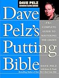 Dave Pelzs Putting Bible The Complete Guide To Mastering The Green Dave Pelz Scoring Game Series