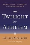 The Twilight of Atheism: The Rise and Fall of Disbelief in the Modern World