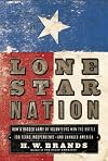 Lone Star Nation: How a Ragged Army of Volunteers Won the Battle for Texas Independence and Changed America