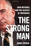 The Strong Man John Mitchell And The Secrets Of Watergate
