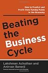 Beating the Business Cycle: How to Predict and Profit From Turning Points in the Economy
